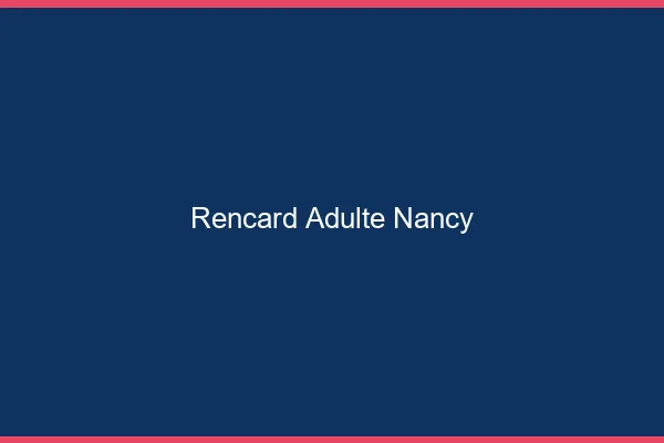 Rencard Adulte Nancy