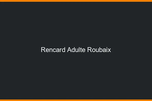Rencard Adulte Roubaix