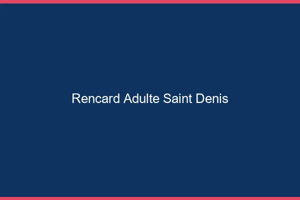Rencard Adulte Saint-Denis