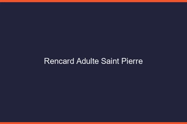Rencard Adulte Saint-Pierre