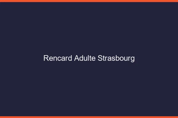 Rencard Adulte Strasbourg