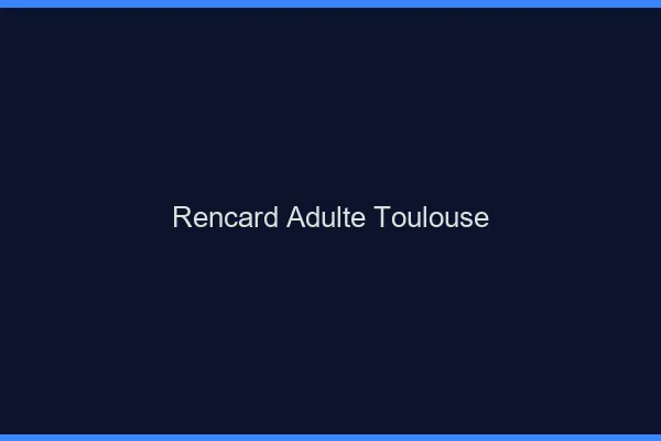 Rencard Adulte Toulouse