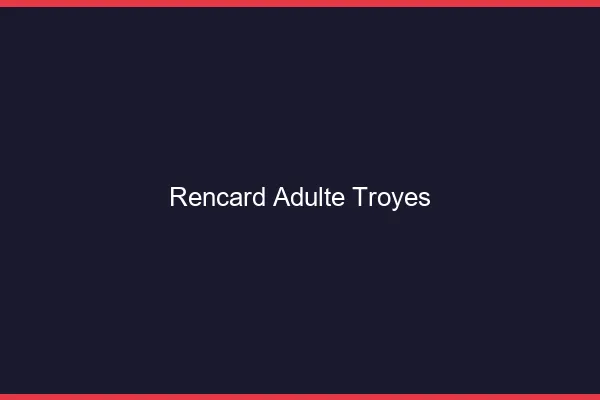 Rencard Adulte Troyes