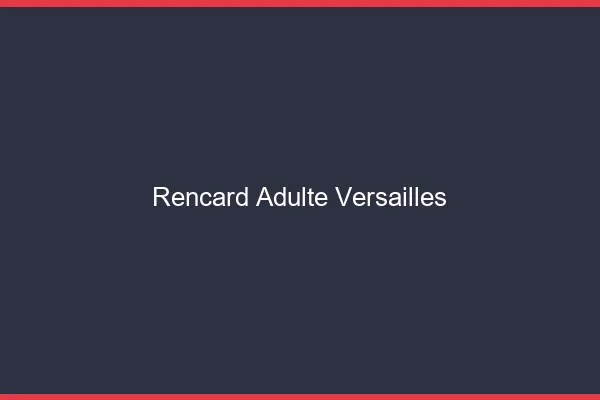 Rencard Adulte Versailles