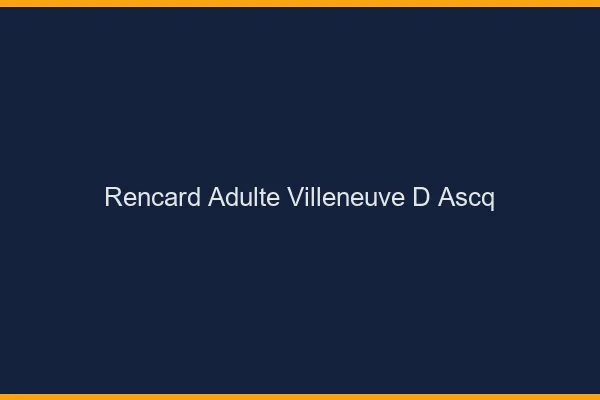Rencard Adulte Villeneuve-d'Ascq