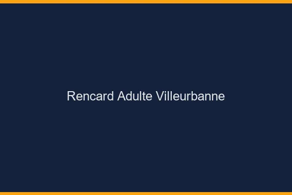Rencard Adulte Villeurbanne