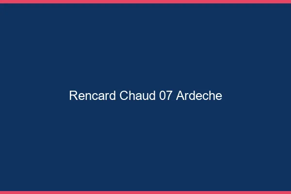 Rencard Chaud Ardeche