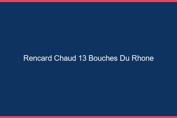 Rencard Chaud Bouches Du Rhone