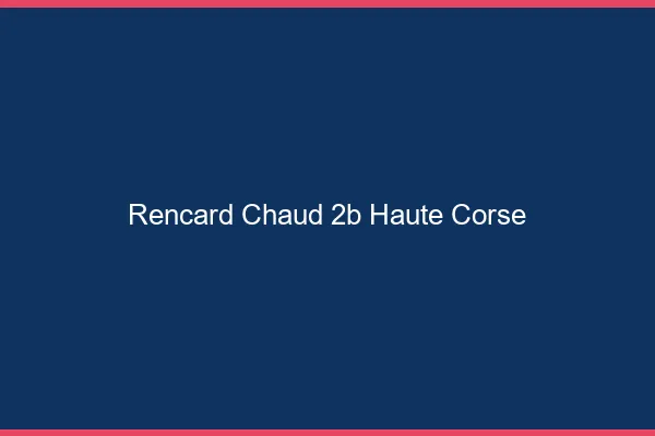 Rencard Chaud Haute Corse