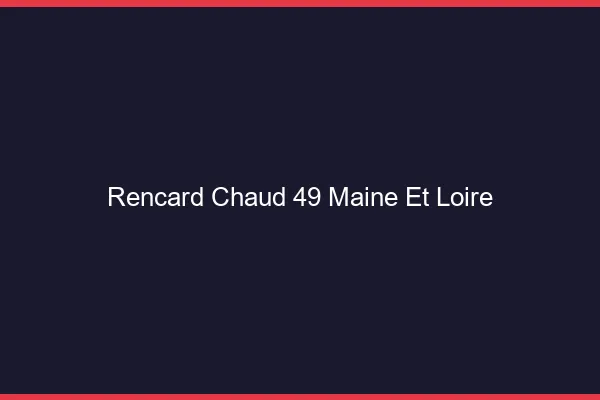 Rencard Chaud Maine Et Loire