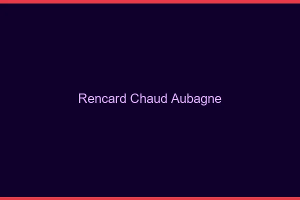 Rencard Chaud Aubagne