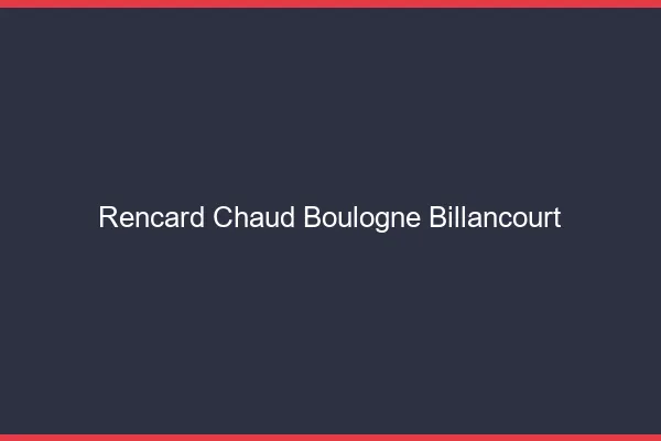 Rencard Chaud Boulogne-Billancourt