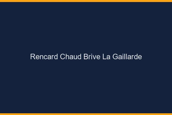 Rencard Chaud Brive-la-Gaillarde