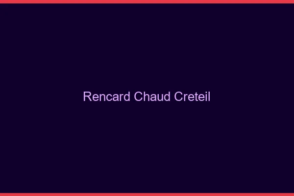 Rencard Chaud Créteil