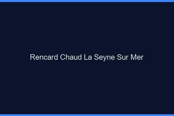 Rencard Chaud La Seyne-sur-Mer
