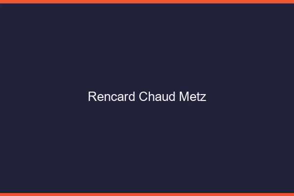 Rencard Chaud Metz