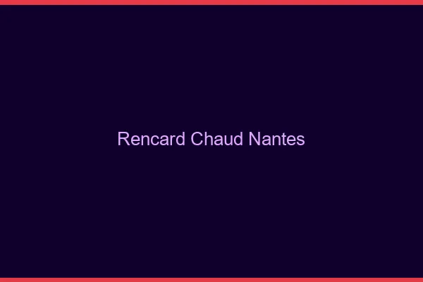 Rencard Chaud Nantes
