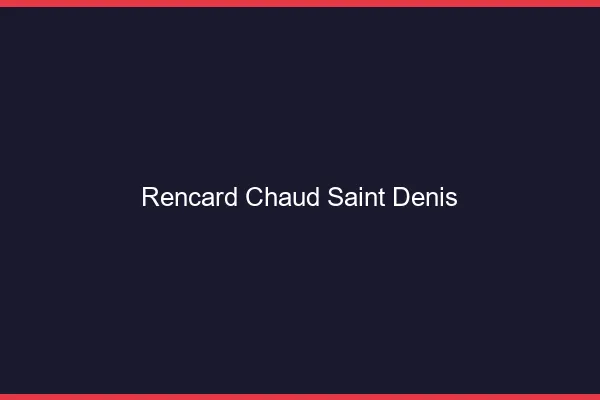 Rencard Chaud Saint-Denis