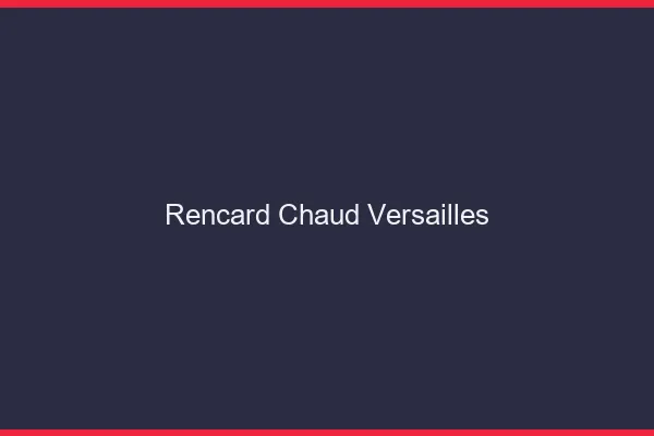 Rencard Chaud Versailles