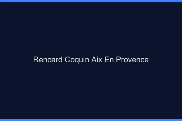 Rencard Coquin Aix-en-Provence