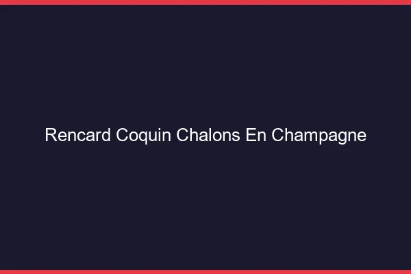 Rencard Coquin Châlons-en-Champagne