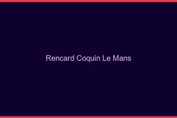 Rencard Coquin Le Mans