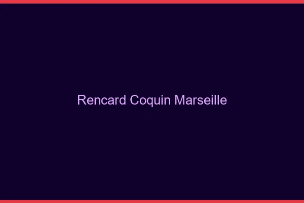 Rencard Coquin Marseille