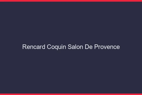 Rencard Coquin Salon-de-Provence
