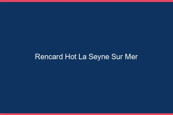 Rencard Hot La Seyne-sur-Mer