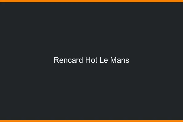 Rencard Hot Le Mans
