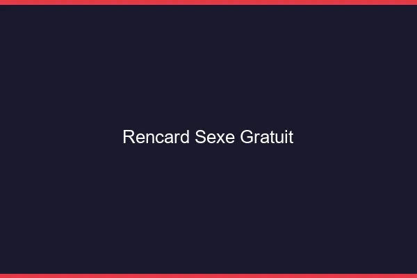 Rencard Sexe Gratuit