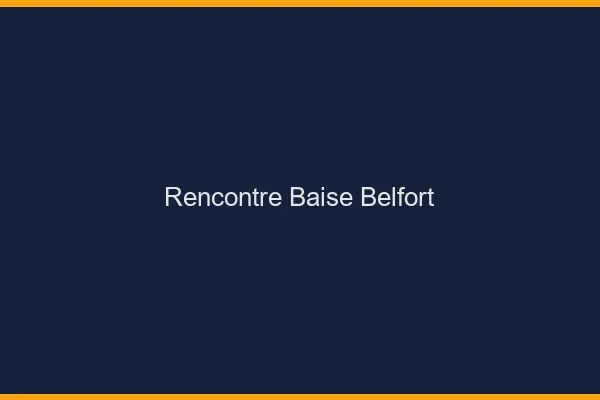 Rencontre Baise Belfort