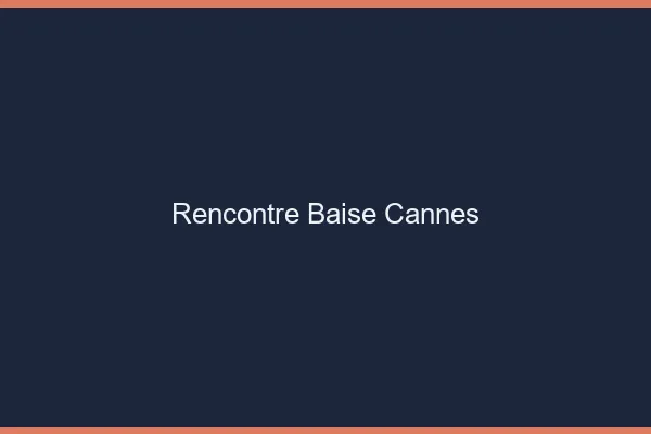 Rencontre Baise Cannes