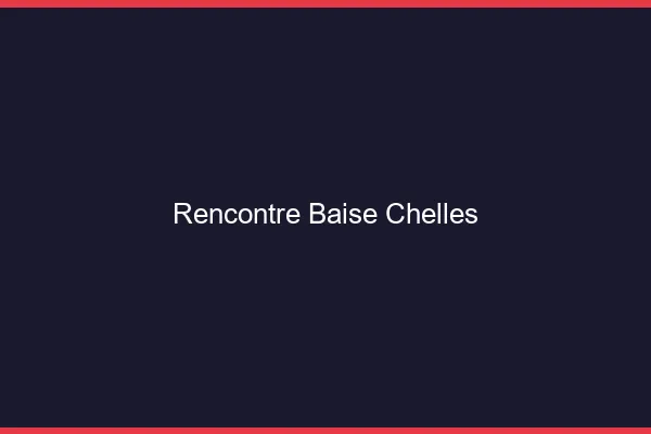 Rencontre Baise Chelles