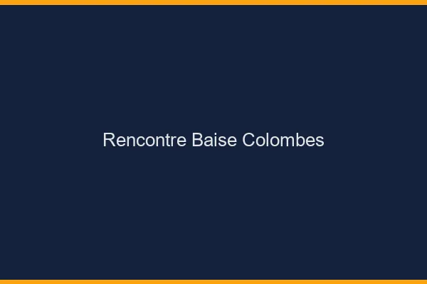 Rencontre Baise Colombes