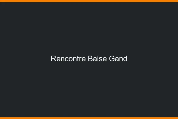Rencontre Baise Gand