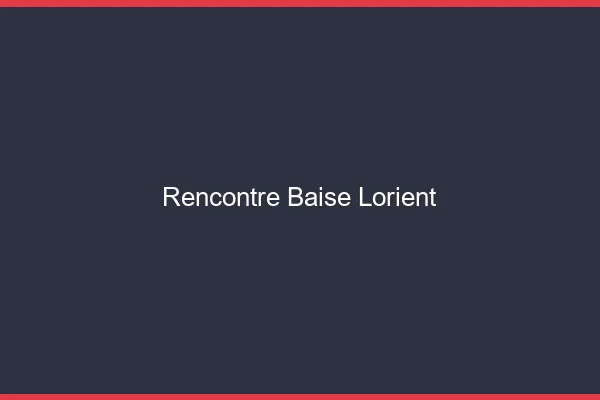 Rencontre Baise Lorient