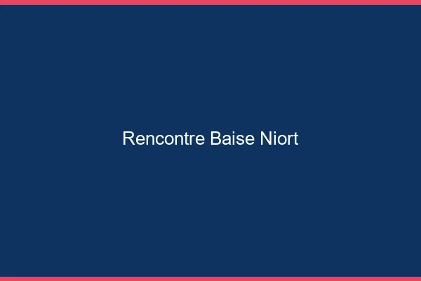 Rencontre Baise Niort