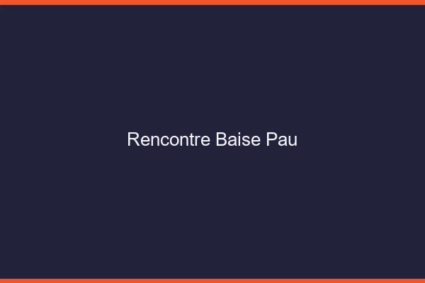 Rencontre Baise Pau