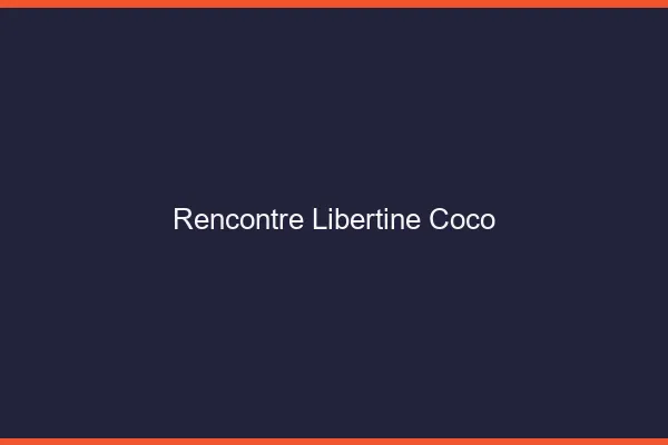 Rencontre Libertine Coco