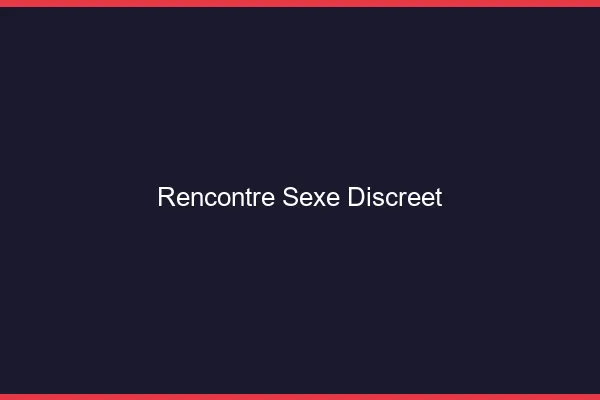 Rencontre Sexe Discrète