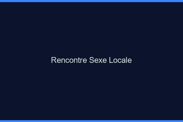 Rencontre Sexe Locale