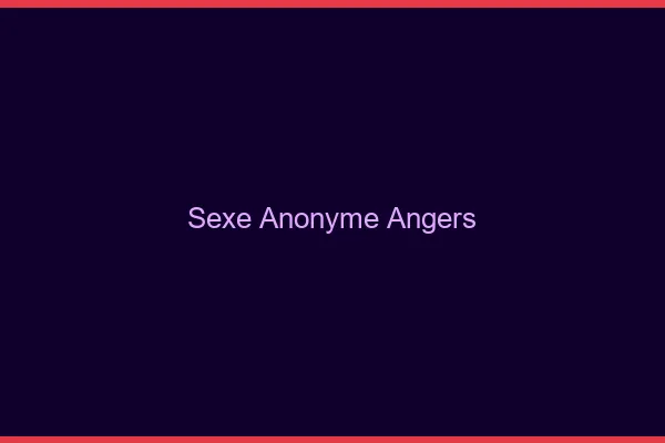 Sexe Anonyme Angers