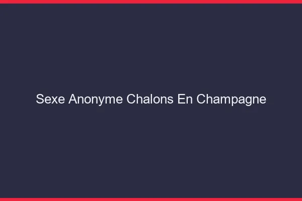 Sexe Anonyme Châlons-en-Champagne