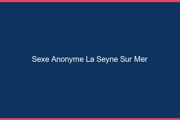 Sexe Anonyme La Seyne-sur-Mer