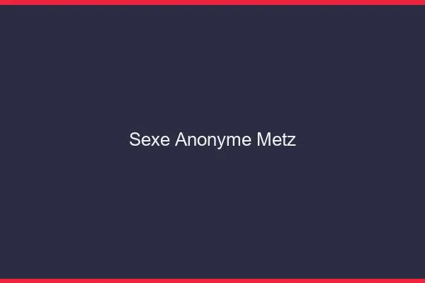 Sexe Anonyme Metz