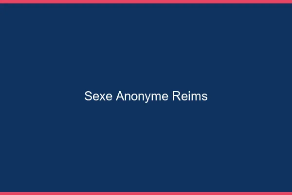 Sexe Anonyme Reims