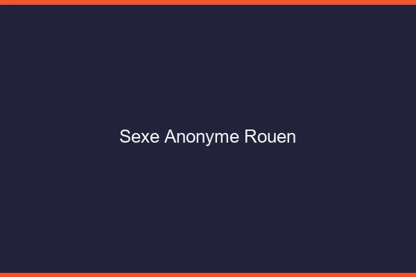 Sexe Anonyme Rouen