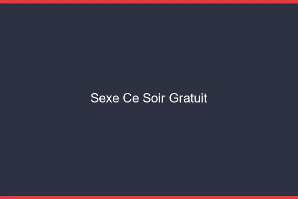 Sexe Ce Soir Gratuit