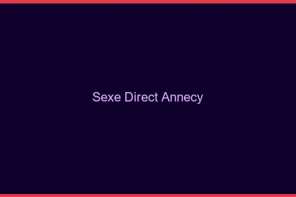 Sexe Direct Annecy